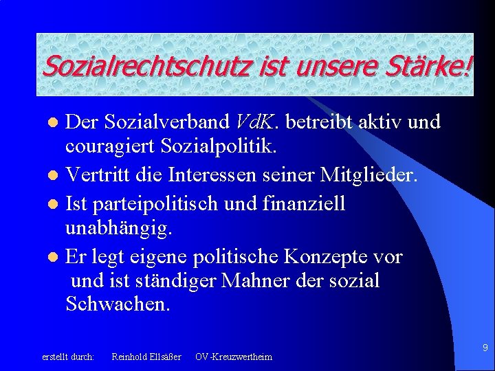 Sozialrechtschutz ist unsere Stärke! Der Sozialverband Vd. K betreibt aktiv und couragiert Sozialpolitik. l