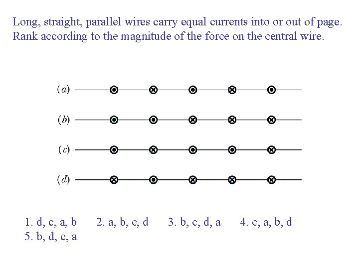 Long, straight, parallel wires carry equal currents into or out of page. Rank according