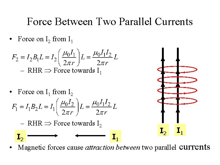 Force Between Two Parallel Currents • Force on I 2 from I 1 –