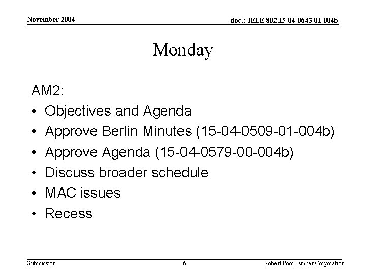 November 2004 doc. : IEEE 802. 15 -04 -0643 -01 -004 b Monday AM