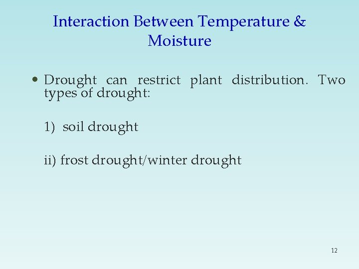 Interaction Between Temperature & Moisture • Drought can restrict plant distribution. Two types of