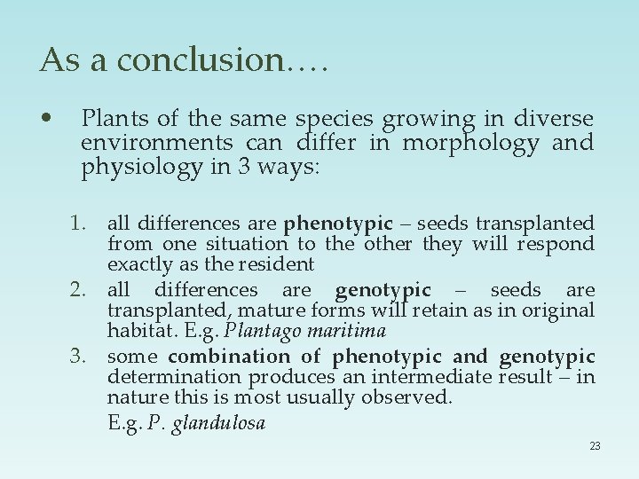 As a conclusion…. • Plants of the same species growing in diverse environments can