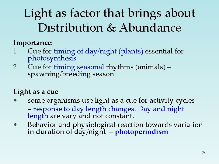Light as factor that brings about Distribution & Abundance Importance: 1. Cue for timing