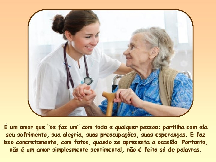 É um amor que “se faz um” com toda e qualquer pessoa: partilha com