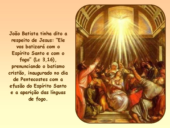 João Batista tinha dito a respeito de Jesus: “Ele vos batizará com o Espírito