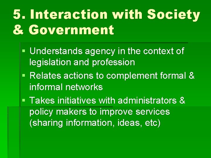 5. Interaction with Society & Government § Understands agency in the context of legislation
