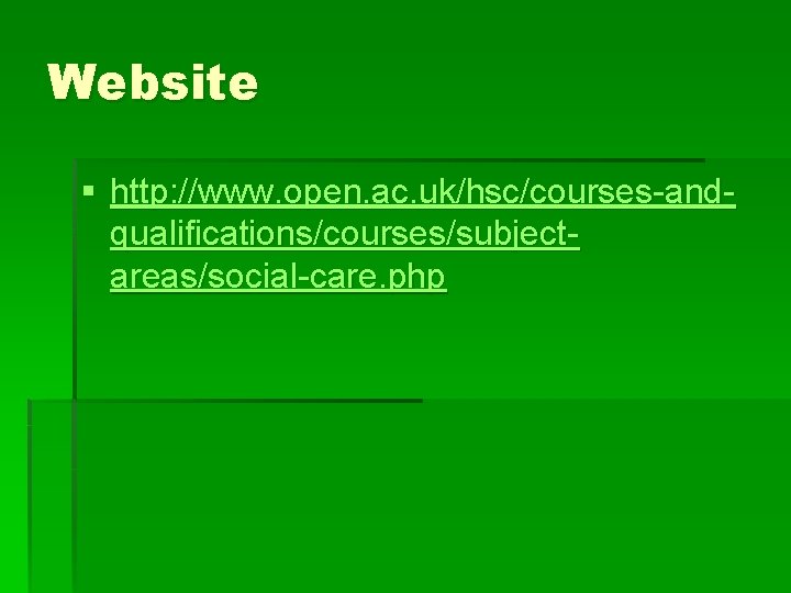 Website § http: //www. open. ac. uk/hsc/courses-andqualifications/courses/subjectareas/social-care. php 
