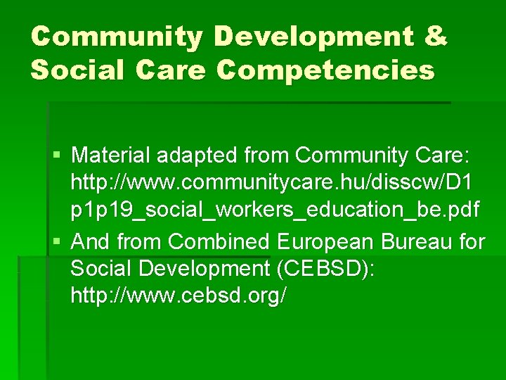Community Development & Social Care Competencies § Material adapted from Community Care: http: //www.