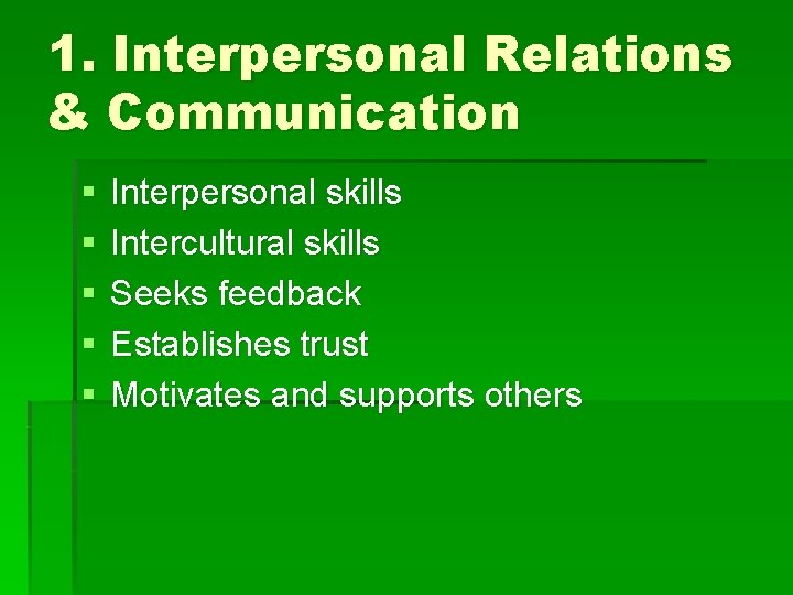 1. Interpersonal Relations & Communication § § § Interpersonal skills Intercultural skills Seeks feedback