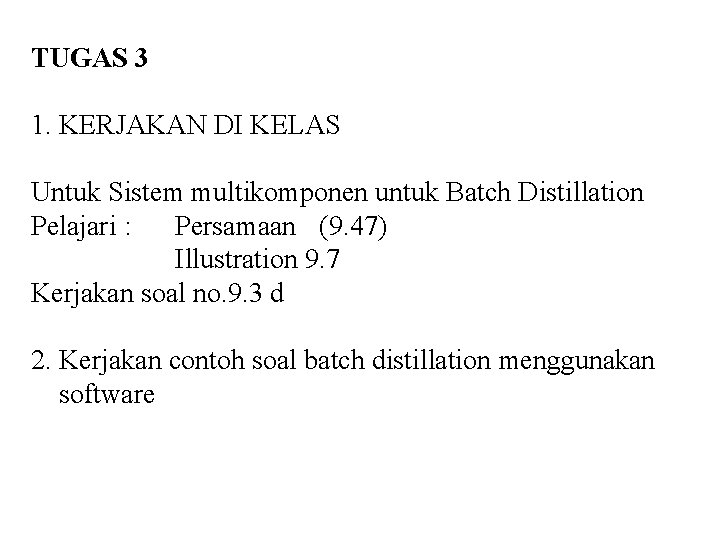 TUGAS 3 1. KERJAKAN DI KELAS Untuk Sistem multikomponen untuk Batch Distillation Pelajari :