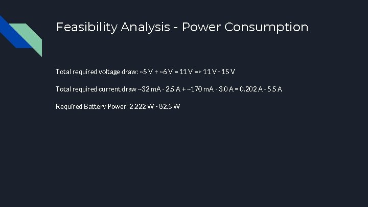 Feasibility Analysis - Power Consumption Total required voltage draw: ~5 V + ~6 V