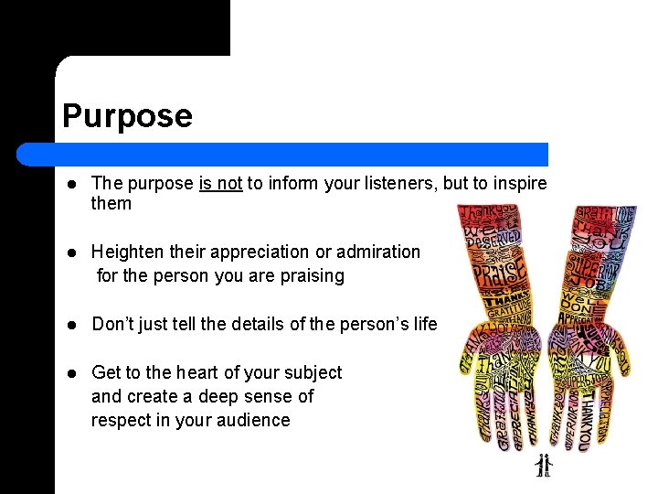 Purpose l The purpose is not to inform your listeners, but to inspire them