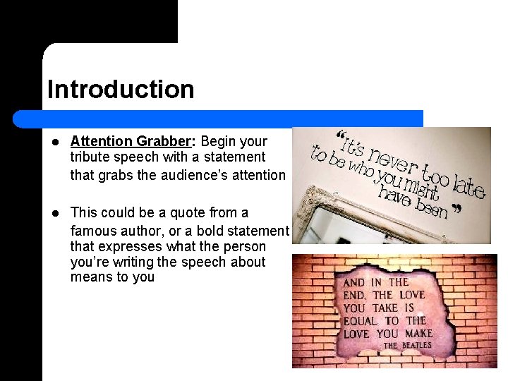 Introduction l Attention Grabber: Begin your tribute speech with a statement that grabs the