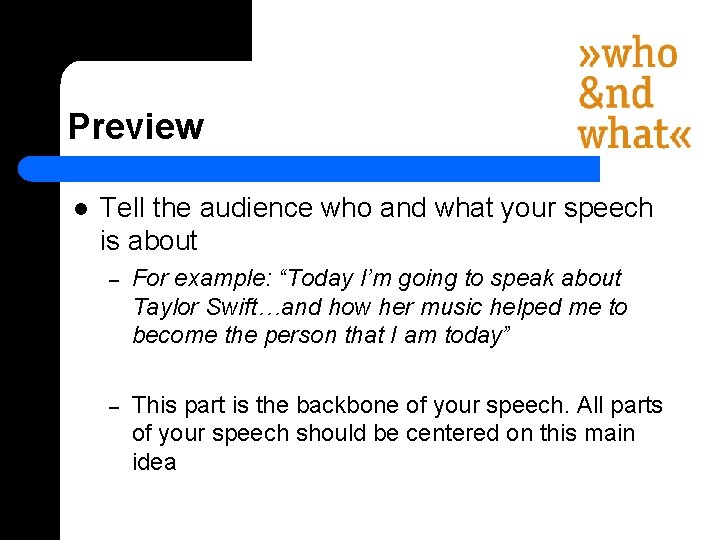 Preview l Tell the audience who and what your speech is about – For