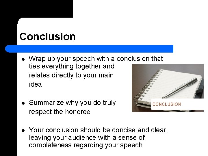 Conclusion l Wrap up your speech with a conclusion that ties everything together and