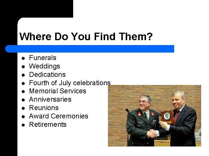 Where Do You Find Them? l l l l l Funerals Weddings Dedications Fourth