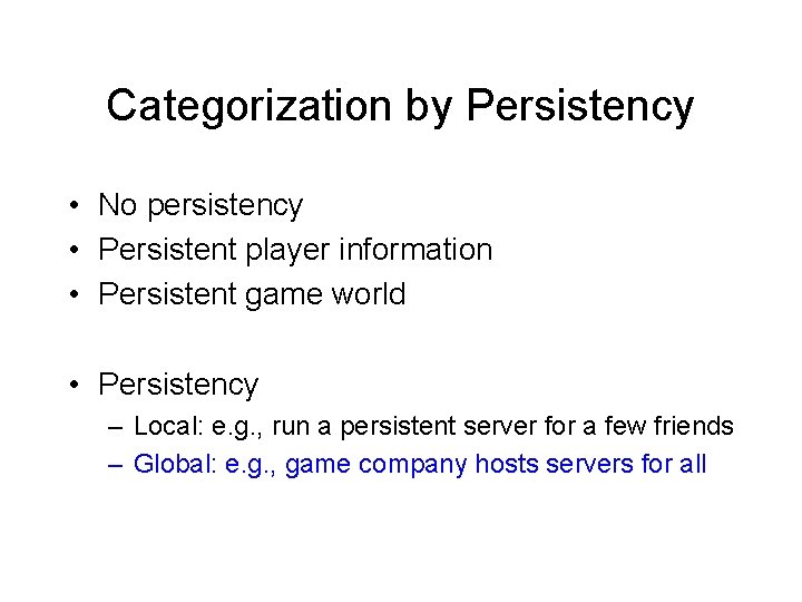 Categorization by Persistency • No persistency • Persistent player information • Persistent game world