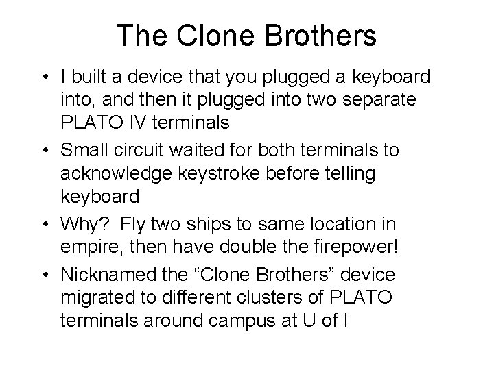 The Clone Brothers • I built a device that you plugged a keyboard into,