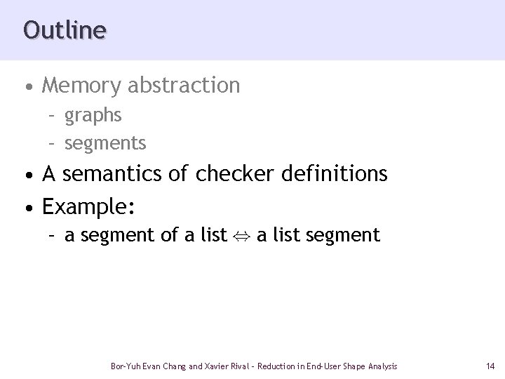 Outline • Memory abstraction – graphs – segments • A semantics of checker definitions