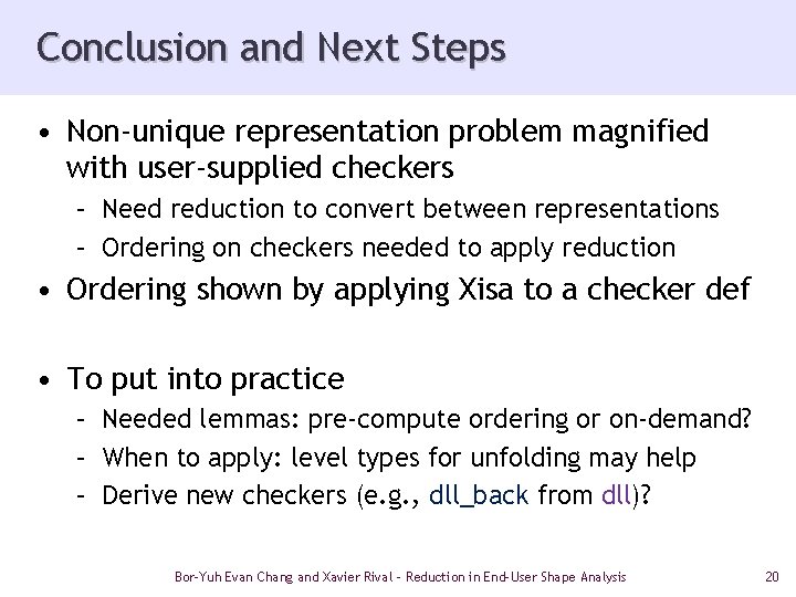 Conclusion and Next Steps • Non-unique representation problem magnified with user-supplied checkers – Need