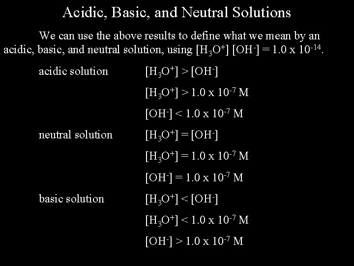 Acidic, Basic, and Neutral Solutions We can use the above results to define what