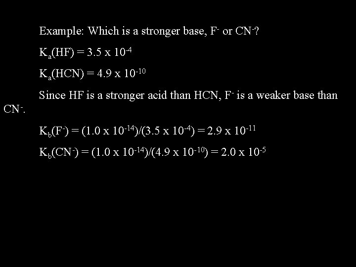 Example: Which is a stronger base, F- or CN-? Ka(HF) = 3. 5 x