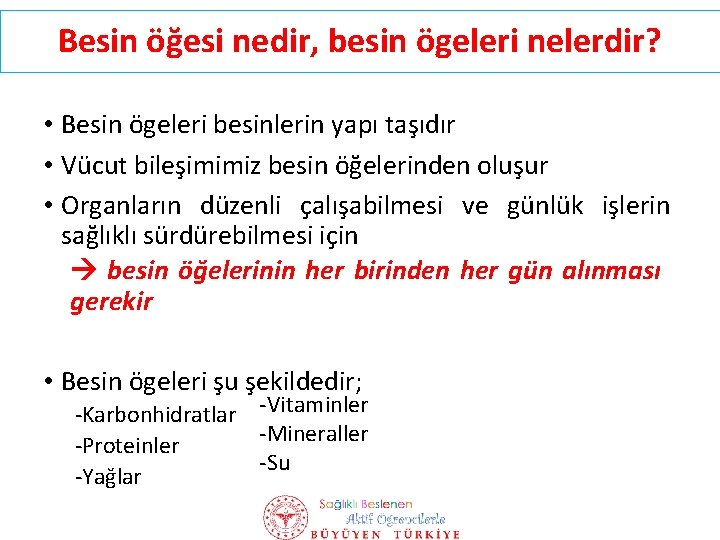 Besin öğesi nedir, besin ögeleri nelerdir? • Besin ögeleri besinlerin yapı taşıdır • Vücut