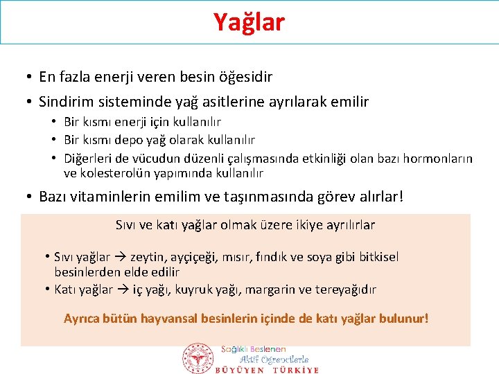 Yağlar • En fazla enerji veren besin öğesidir • Sindirim sisteminde yağ asitlerine ayrılarak