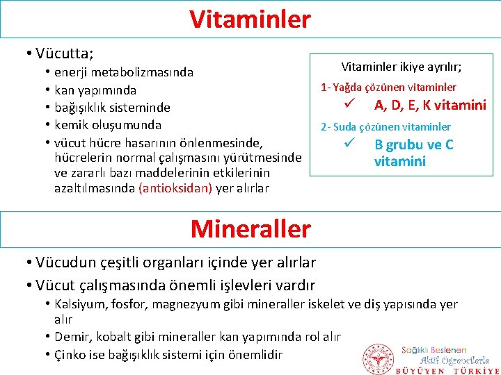 Vitaminler • Vücutta; • • • enerji metabolizmasında kan yapımında bağışıklık sisteminde kemik oluşumunda