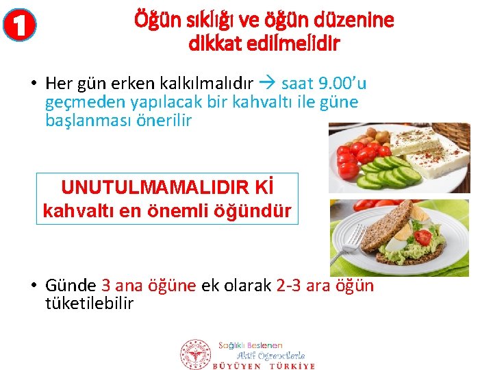 1 Öğün sıklığı ve öğün düzenine dikkat edilmelidir • Her gün erken kalkılmalıdır saat