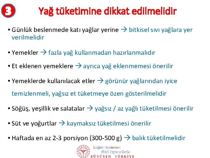 3 Yağ tüketimine dikkat edilmelidir • Günlük beslenmede katı yağlar yerine bitkisel sıvı yağlara