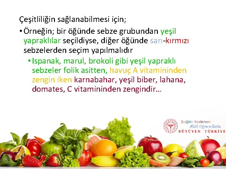 Çeşitliliğin sağlanabilmesi için; • Örneğin; bir öğünde sebze grubundan yeşil yapraklılar seçildiyse, diğer öğünde