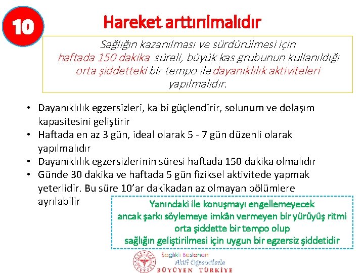 10 Hareket arttırılmalıdır Sağlığın kazanılması ve sürdürülmesi için haftada 150 dakika süreli, büyük kas