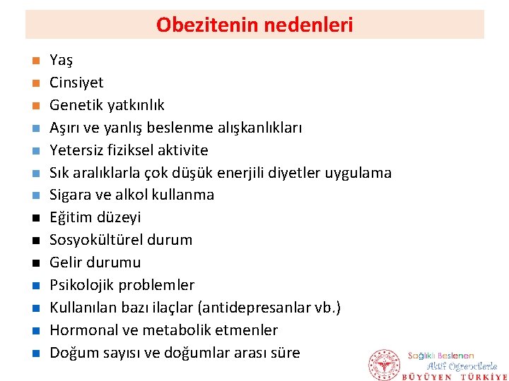 Obezitenin nedenleri Yaş Cinsiyet Genetik yatkınlık Aşırı ve yanlış beslenme alışkanlıkları Yetersiz fiziksel aktivite