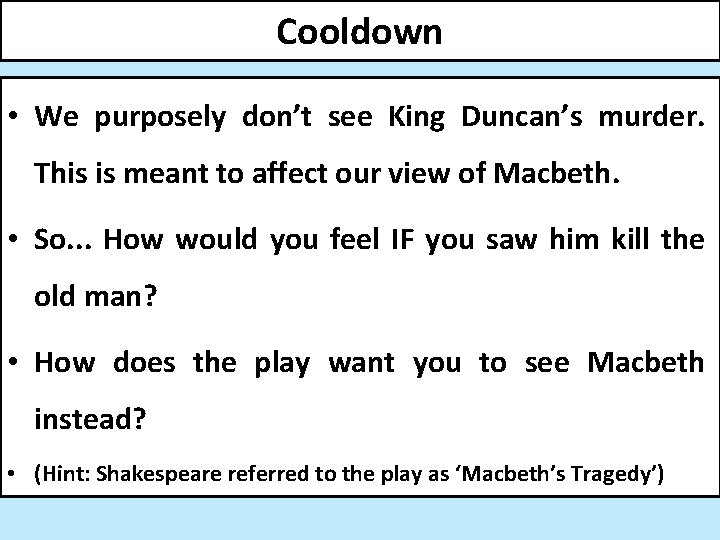 Cooldown • We purposely don’t see King Duncan’s murder. This is meant to affect