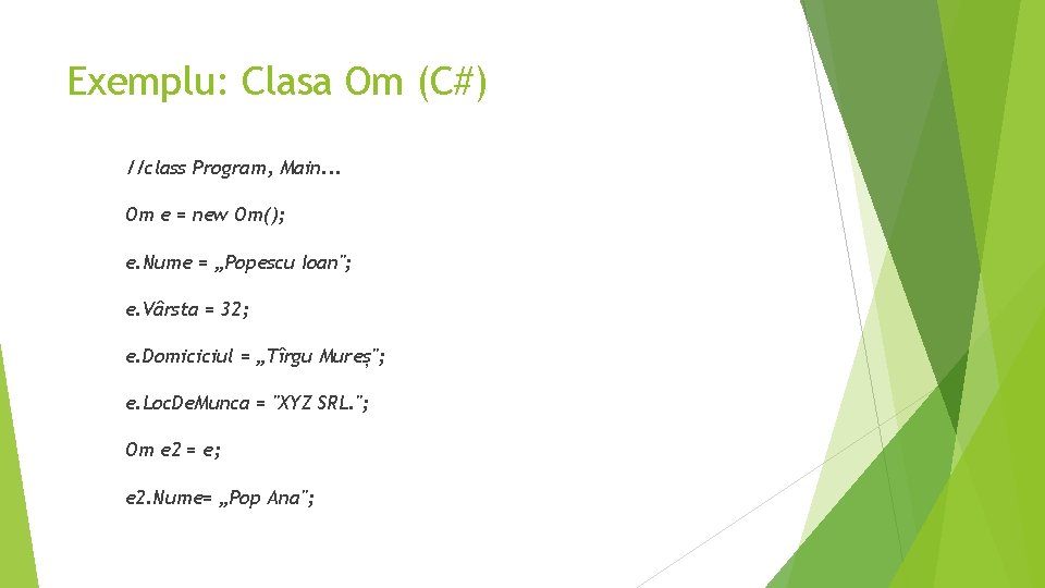 Exemplu: Clasa Om (C#) //class Program, Main. . . Om e = new Om();