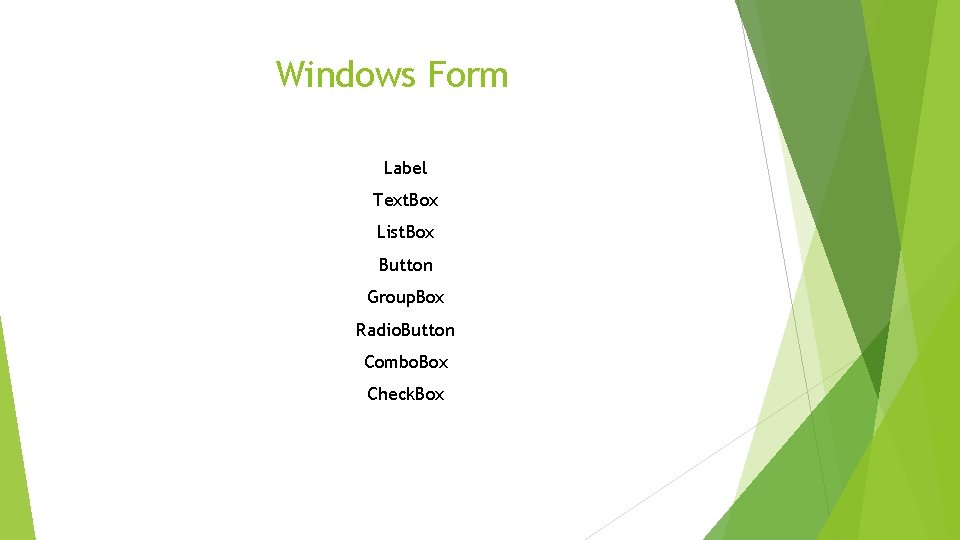 Windows Form Label Text. Box List. Box Button Group. Box Radio. Button Combo. Box