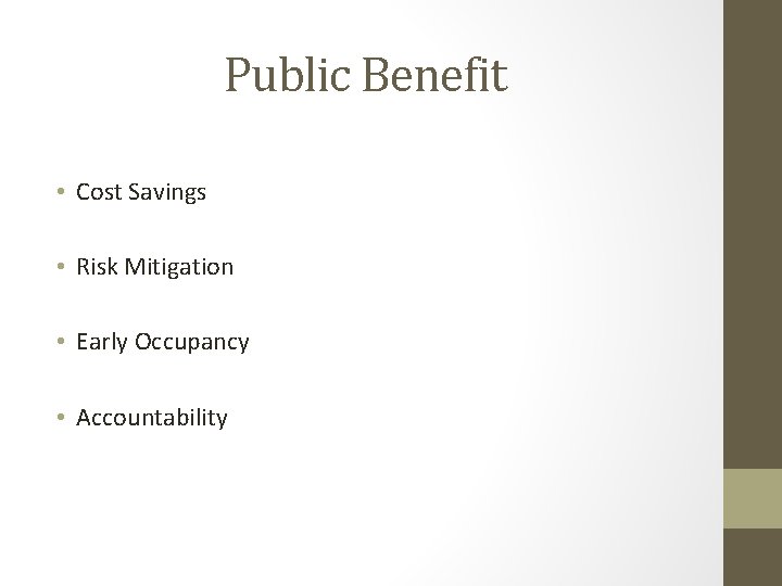 Public Benefit • Cost Savings • Risk Mitigation • Early Occupancy • Accountability 