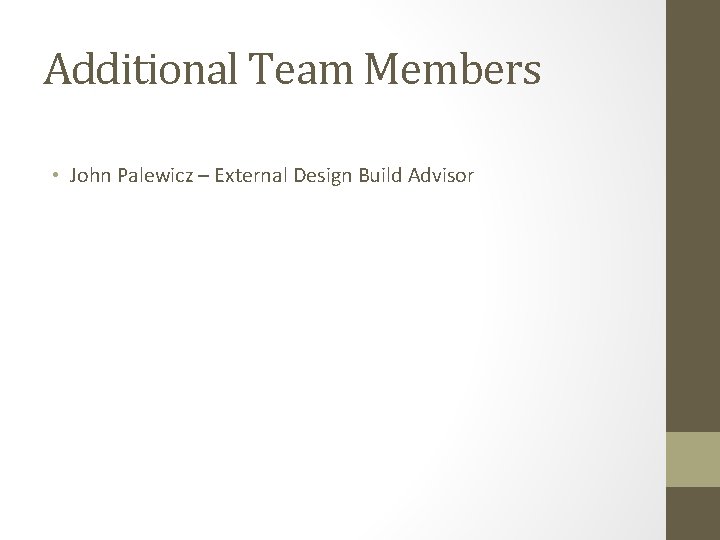Additional Team Members • John Palewicz – External Design Build Advisor 