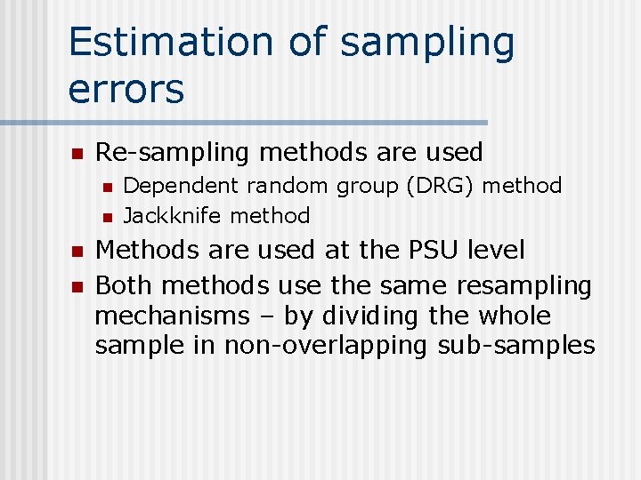 Estimation of sampling errors n Re-sampling methods are used n n Dependent random group