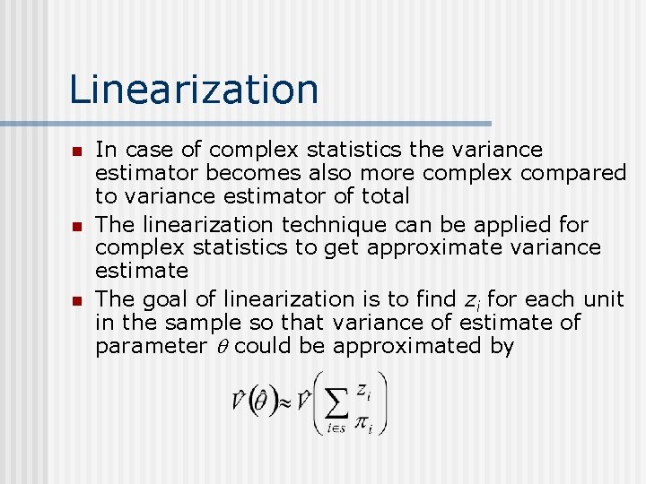 Linearization n In case of complex statistics the variance estimator becomes also more complex