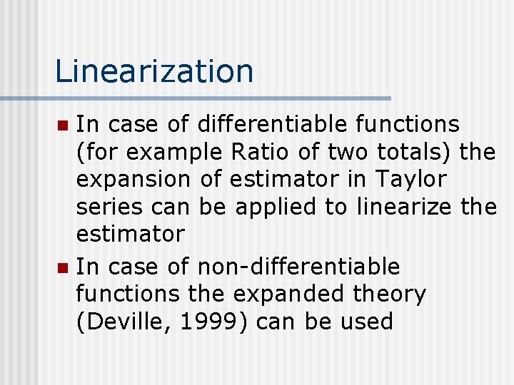 Linearization In case of differentiable functions (for example Ratio of two totals) the expansion