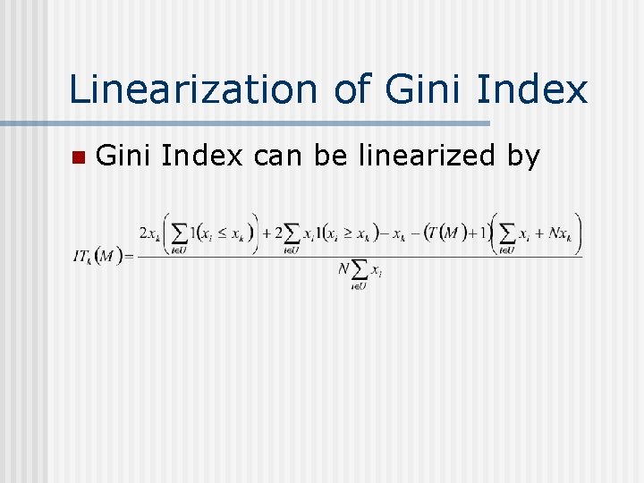 Linearization of Gini Index n Gini Index can be linearized by 