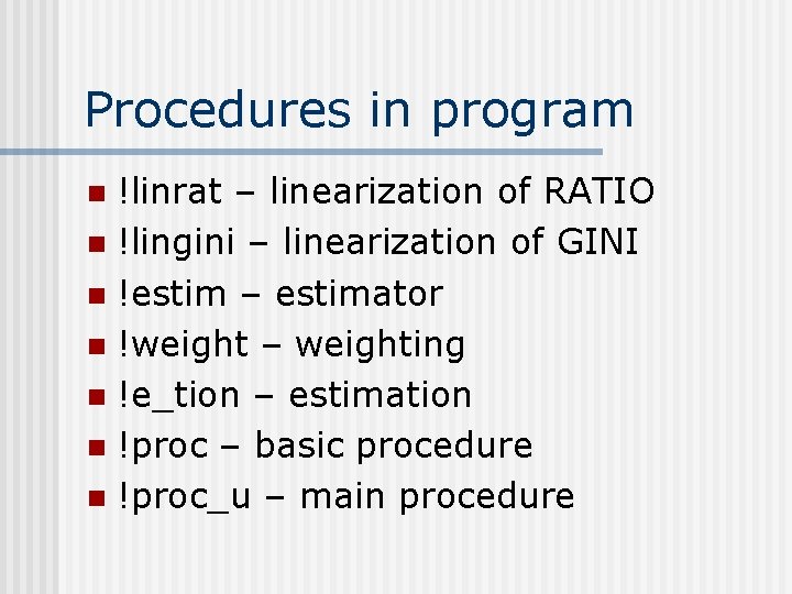 Procedures in program !linrat – linearization of RATIO n !lingini – linearization of GINI