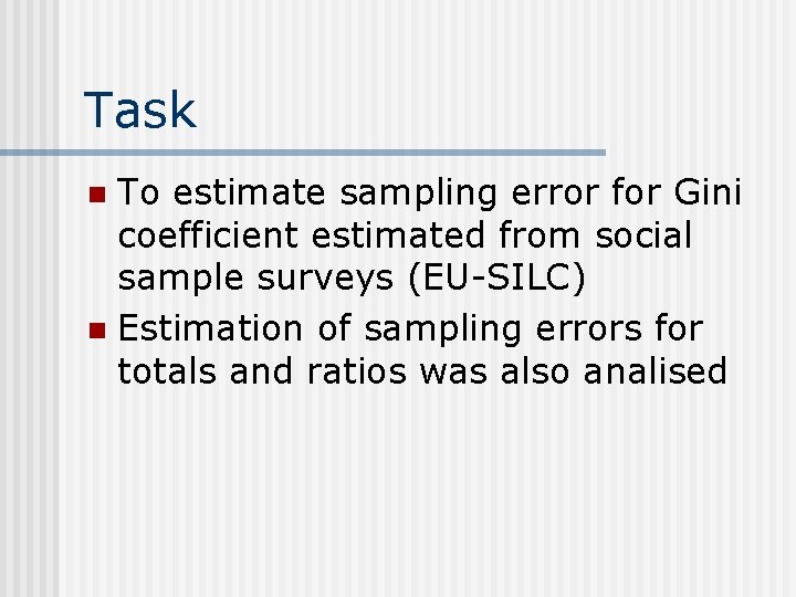 Task To estimate sampling error for Gini coefficient estimated from social sample surveys (EU-SILC)