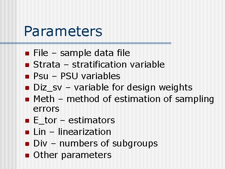 Parameters n n n n n File – sample data file Strata – stratification