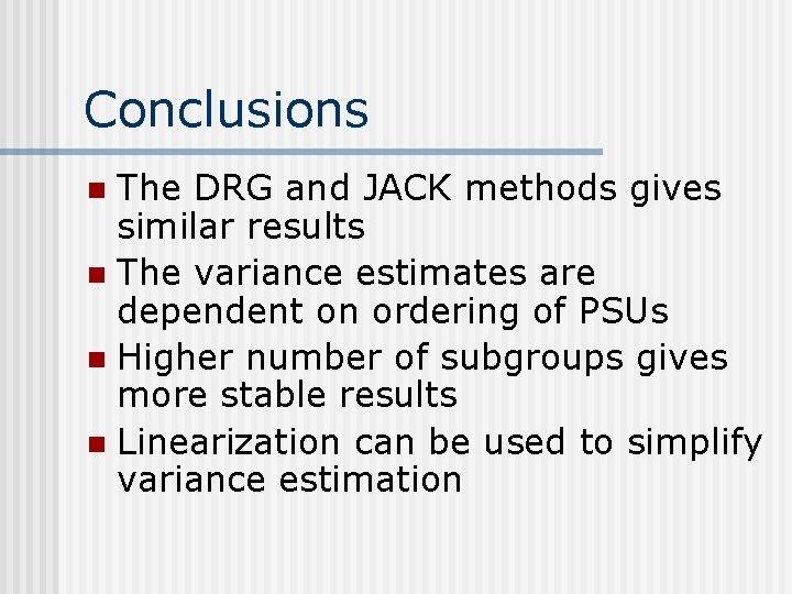 Conclusions The DRG and JACK methods gives similar results n The variance estimates are