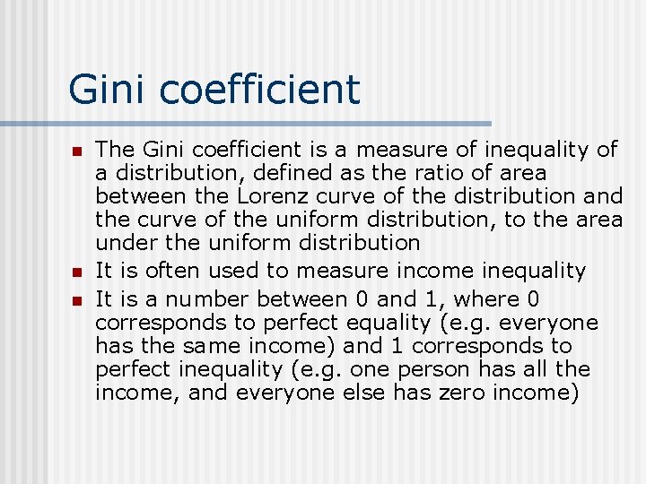 Gini coefficient n n n The Gini coefficient is a measure of inequality of
