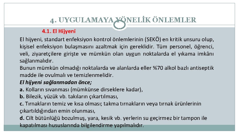 4. UYGULAMAYA YÖNELİK ÖNLEMLER 4. 1. El Hijyeni El hijyeni, standart enfeksiyon kontrol önlemlerinin