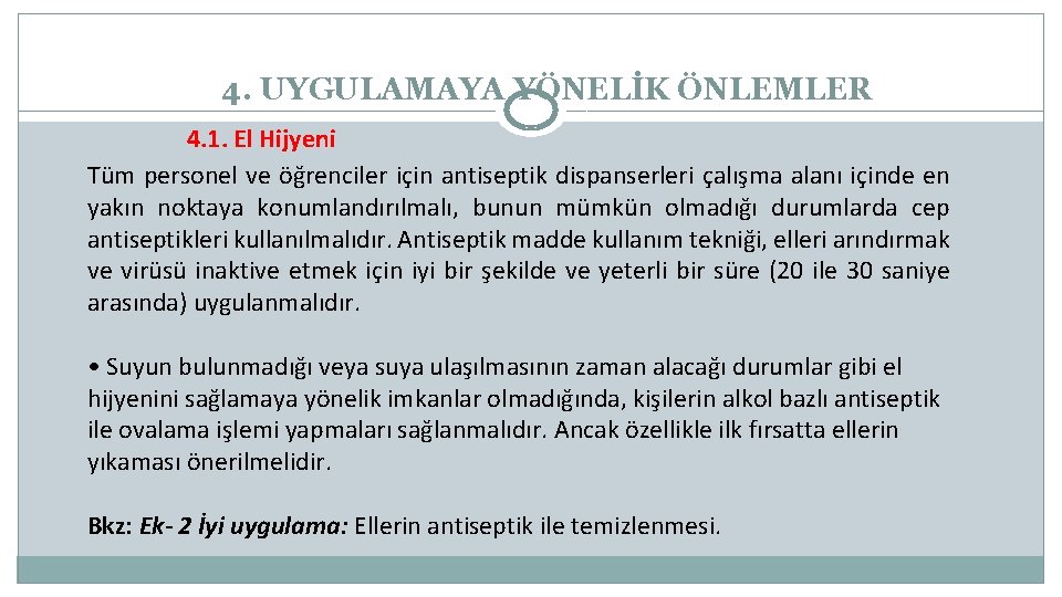 4. UYGULAMAYA YÖNELİK ÖNLEMLER 4. 1. El Hijyeni Tüm personel ve öğrenciler için antiseptik